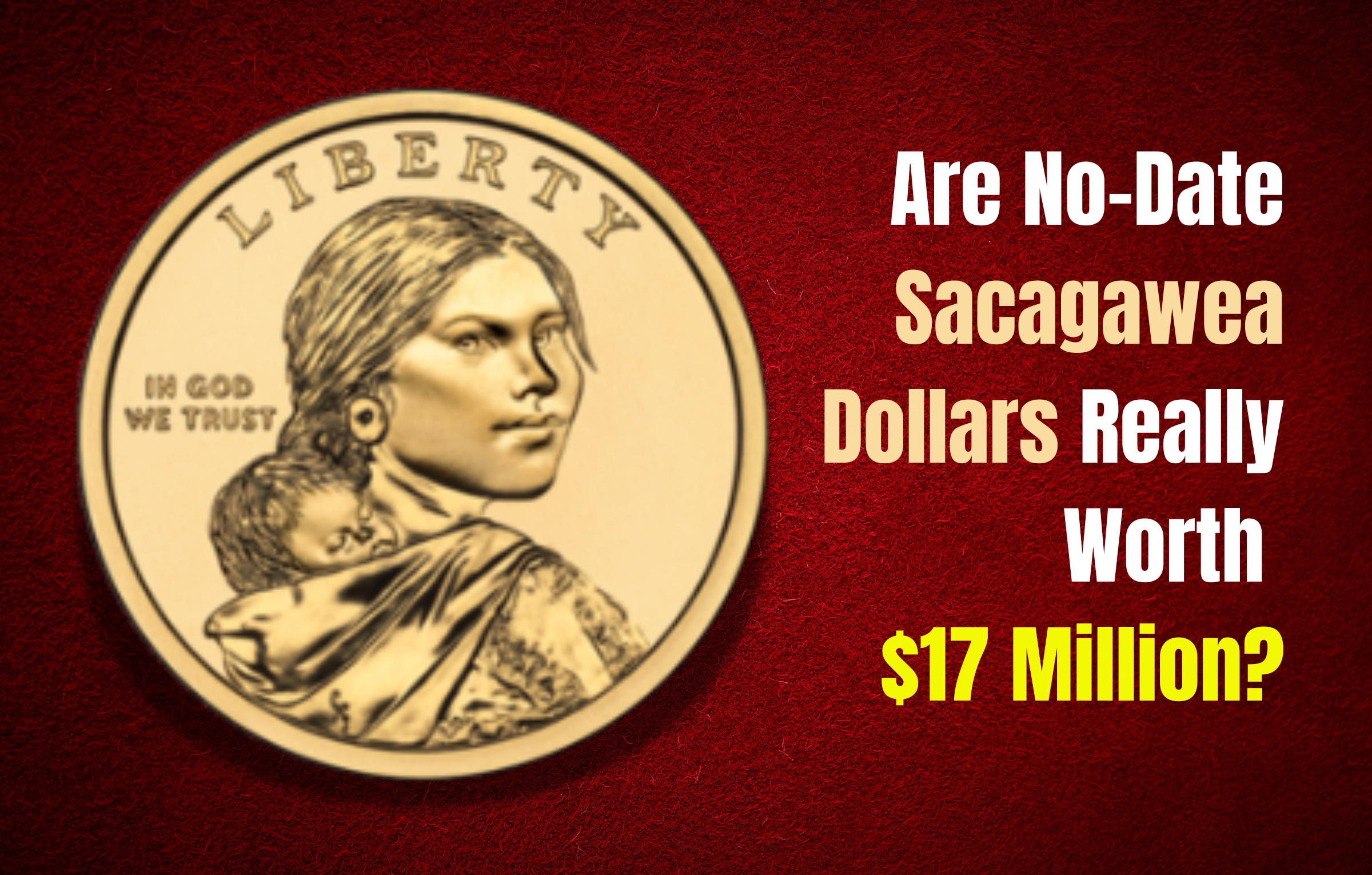 Are No-Date Sacagawea Dollars Really Worth $17 Million?