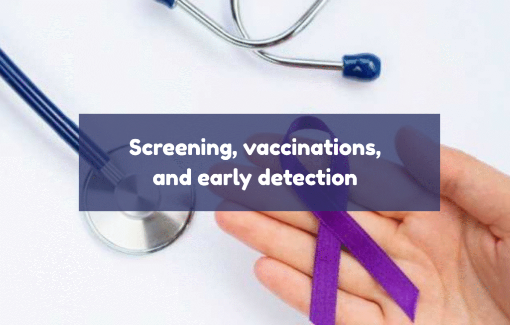 Screening, vaccinations, and early detection
