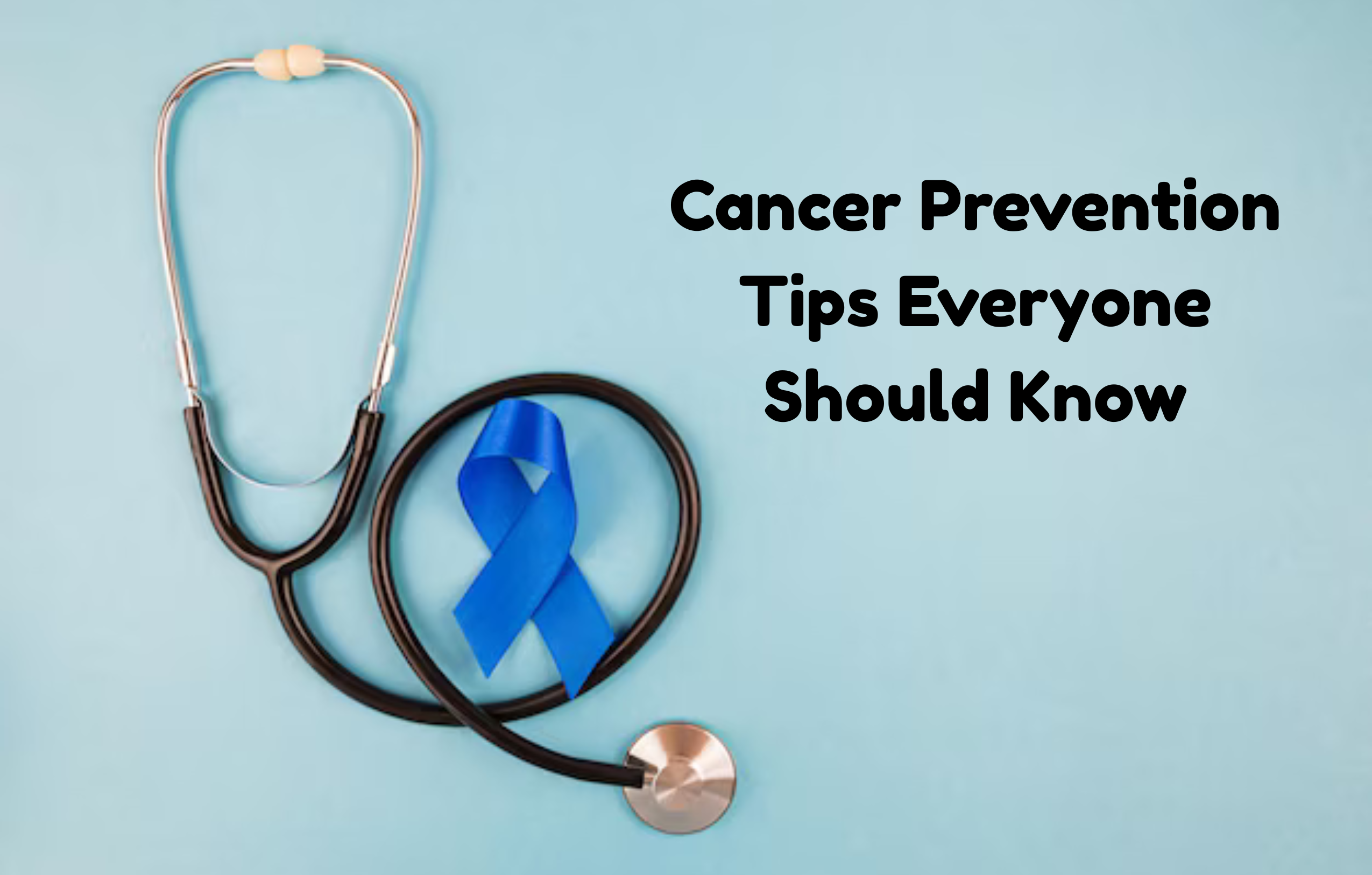 Cancer Prevention Tips Everyone Should Know