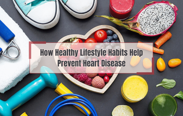 How Healthy Lifestyle Habits Help Prevent Heart Disease