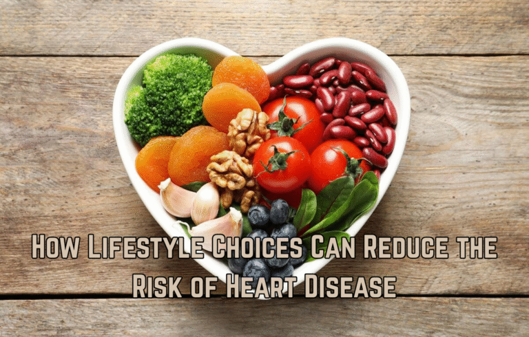How Lifestyle Choices Can Reduce the Risk of Heart Disease