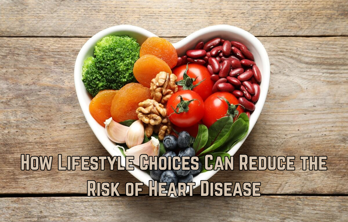 How Lifestyle Choices Can Reduce the Risk of Heart Disease