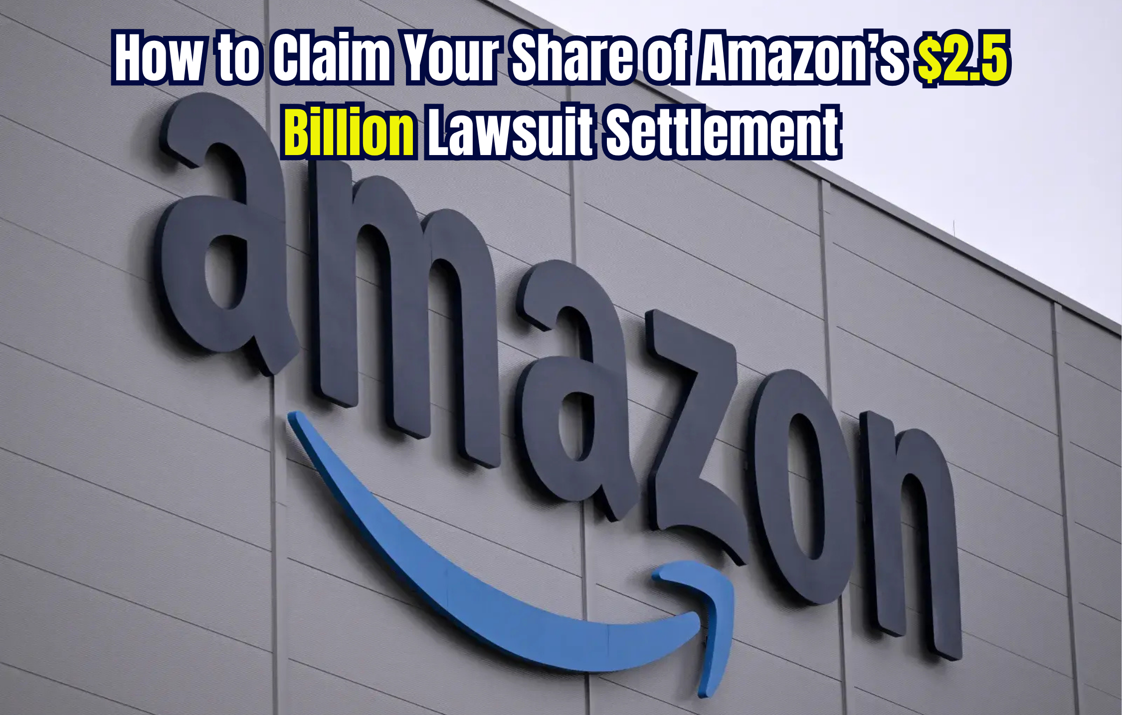 How to Claim Your Share of Amazon’s $2.5 Billion Lawsuit Settlement