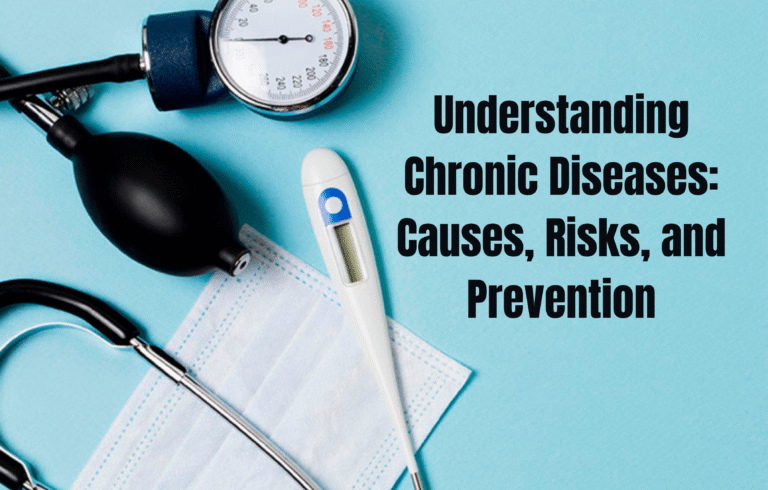 Understanding Chronic Diseases: Causes, Risks, and Prevention
