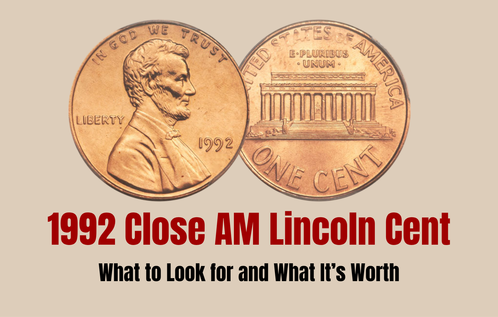 1992 Close AM Lincoln Cent: What to Look for and What It’s Worth
