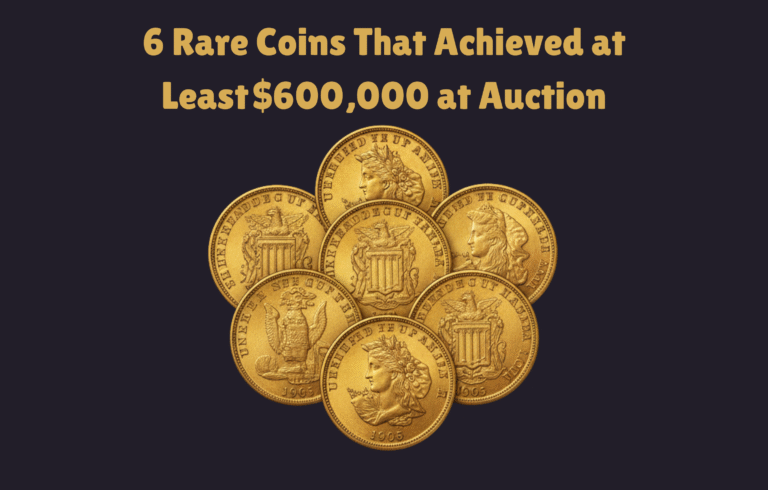 6 Rare Coins That Achieved at Least $600,000 at Auction