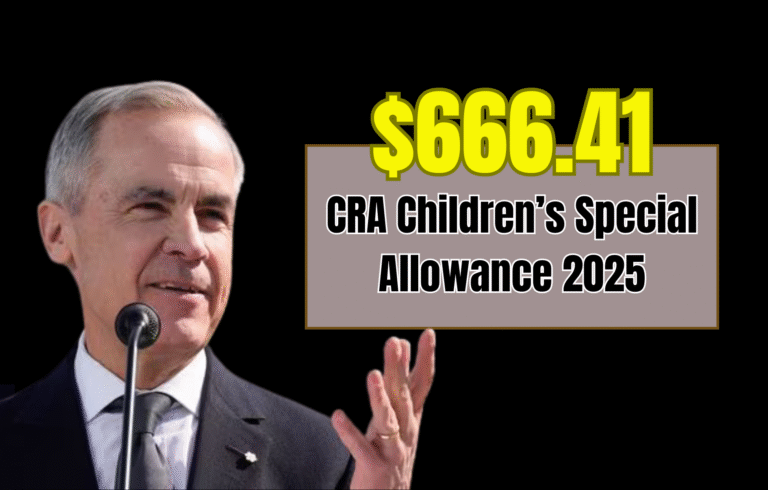 CRA $666.41 Children’s Special Allowance 2025: Eligibility & Payment Dates