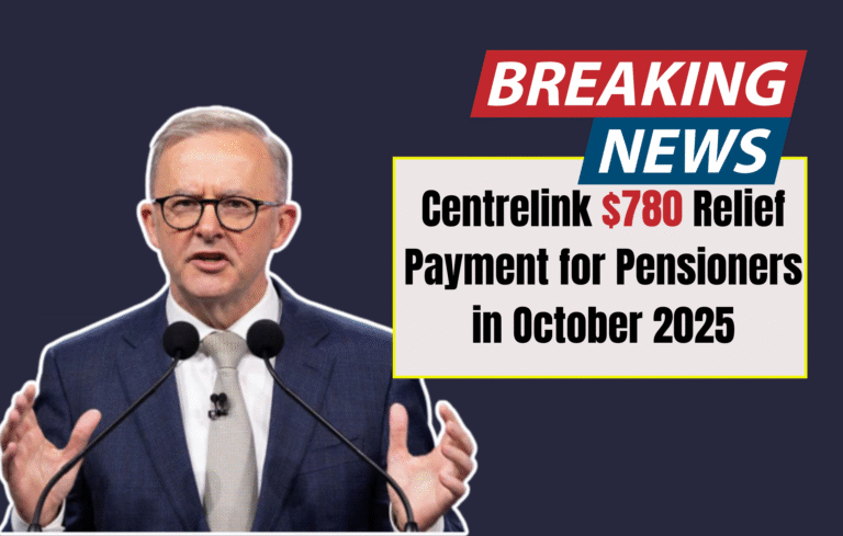 Centrelink $780 Relief Payment for Pensioners in October 2025 – Full Details
