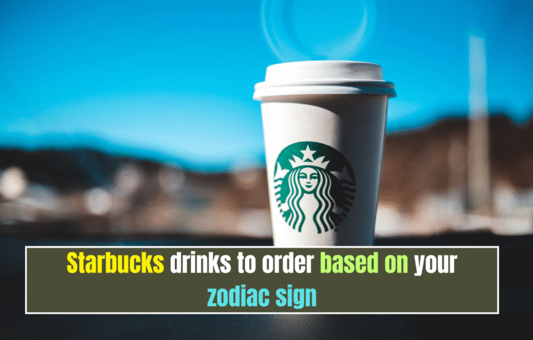 Starbucks drinks to order based on your zodiac sign