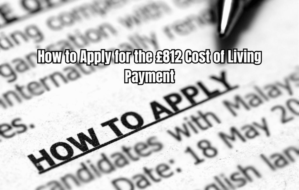 UK £812 Cost of Living Payment 2025: Who Qualifies and How to Apply
