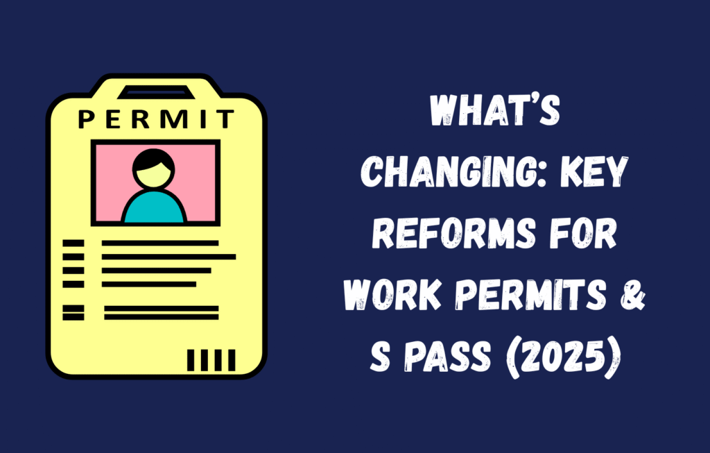 Work Permit Changes in Singapore 2025 – Check New Rules, Eligibility & How to Apply